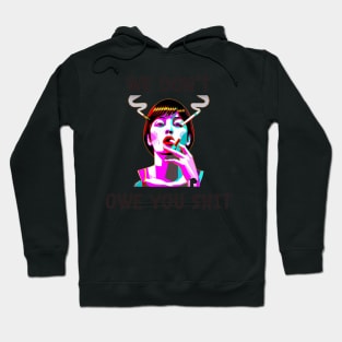 We don't owe you shit feminism Hoodie